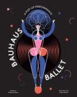 Bauhaus Ballet: (Beautiful, illustrated pop-up ballet book for Bauhaus Ballet lovers and children) By Lesley Barnes (Illustrator), Gabby Dawnay Cover Image