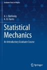 Statistical Mechanics: An Introductory Graduate Course (Graduate Texts in Physics) By A. J. Berlinsky, A. B. Harris Cover Image