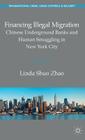 Financing Illegal Migration: Chinese Underground Banks and Human Smuggling in New York City (Transnational Crime) By Linda Zhao Cover Image