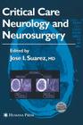 Critical Care Neurology and Neurosurgery (Current Clinical Neurology) By Jose I. Suarez (Editor) Cover Image
