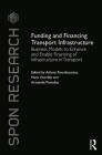 Funding and Financing Transport Infrastructure: Business Models to Enhance and Enable Financing of Infrastructure in Transport (Spon Research) Cover Image