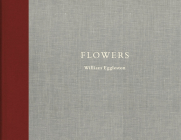 William Eggleston: Flowers By William Eggleston (Photographer), Caldecott Chubb (Text by (Art/Photo Books)) Cover Image