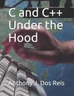 C and C++ Under the Hood By Anthony J. Dos Reis Cover Image