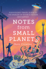 Notes from Small Planets: Your Pocket Travel Guide to the Worlds of Science Fiction and Fantasy Cover Image