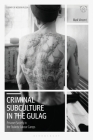 Criminal Subculture in the Gulag: Prisoner Society in the Stalinist Labour Camps Cover Image