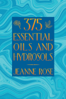 375 Essential Oils and Hydrosols By Jeanne Rose Cover Image