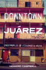 Downtown Juárez: Underworlds of Violence and Abuse Cover Image