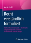Recht Verständlich Formuliert: Klartext Statt Amtsdeutsch - Rechtstexte Zielgruppengerecht Schreiben Für Mitarbeiter, Kunden, Bürger By Martin Dunkl Cover Image
