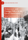 Democracy and Foreign Policy in an Era of Uncertainty: Canada Among Nations 2022 (Canada and International Affairs) By Maxwell A. Cameron (Editor), David Gillies (Editor), David Carment (Editor) Cover Image