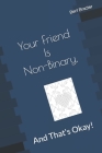 Your Friend Is Non-Binary, And That's Okay! By Bert Brazier Cover Image