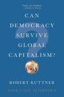 Can Democracy Survive Global Capitalism? By Robert Kuttner Cover Image