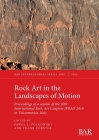 Rock Art in the Landscapes of Motion: Proceedings of a session of the 20th International Rock Art Congress IFRAO 2018 in Valcamonica, Italy Cover Image
