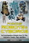 Famous Robots and Cyborgs: An Encyclopedia of Robots from TV, Film, Literature, Comics, Toys, and More By Dan Roberts Cover Image