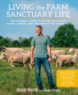 Living the Farm Sanctuary Life: The Ultimate Guide to Eating Mindfully, Living Longer, and Feeling Better Every Day Cover Image