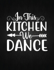 In This Kitchen We Dance: Recipe Notebook to Write In Favorite Recipes - Best Gift for your MOM - Cookbook For Writing Recipes - Recipes and Not Cover Image
