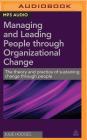 Managing and Leading People Through Organizational Change: The Theory and Practice of Sustaining Change Through People By Julie Hodges, Amanda Dolan (Read by) Cover Image