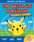 The Ultimate Trainer's Guide: Pokémon (Independent & Unofficial) By Ned Hartley Cover Image
