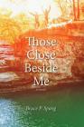 Those Close Beside Me By Bruce P. Spang Cover Image