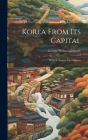 Korea From Its Capital: With A Chapter On Missions By George William Gilmore Cover Image