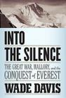 Into the Silence: The Great War, Mallory, and the Conquest of Everest Cover Image