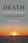 Death: Friend or Enemy?: Views from the Other Side Cover Image