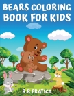 Bears coloring book for kids: Coloring Book for Kids, Teenagers Boys and Girls, Cute bears activity book, Having Fun With High Quality Pictures Cover Image