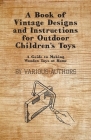 A Book of Vintage Designs and Instructions for Outdoor Children's Toys - A Guide to Making Wooden Toys at Home Cover Image