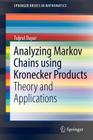 Analyzing Markov Chains Using Kronecker Products: Theory and Applications (Springerbriefs in Mathematics) By Tugrul Dayar Cover Image