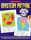 Mystery Picture Math: 50+ Reproducible Activities That Target & Reinforce Skills in Addition, Subtraction, Multiplication, Division & More By Cindi Mitchell Cover Image