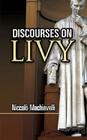 Discourses on Livy By Niccolo Machiavelli, Ninian Hill Thomson (Translator) Cover Image