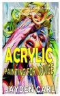 Acrylic Painting for Novice: The indispensable guides for an absolute beginner By Jayden Carl Cover Image