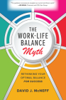 The Work-Life Balance Myth: Rethinking Your Optimal Balance for Success By David J. McNeff Cover Image