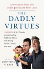 The Dadly Virtues: Adventures from the Worst Job You'll Ever Love By Jonathan V. Last (Editor), David Burge (Contributions by), Christopher Caldwell (Contributions by), Andrew Ferguson (Contributions by), Jonah Goldberg (Contributions by), Michael Graham (Contributions by), Matt Labash (Contributions by), James Lileks (Contributions by), Rob Long (Contributions by), Larry Miller (Contributions by), P. J. O'Rourke (Contributions by), Joe Queenan (Contributions by), Toby Young (Contributions by), Stephen F. Hayes (Contributions by), Joseph Epstein (Contributions by), Matthew Continetti (Contributions by), Tucker Carlson (Contributions by) Cover Image