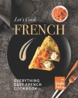 Let's Cook French: Everything Easy French Cookbook Cover Image