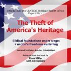 The Theft of America's Heritage Lib/E: Biblical Foundations Under Siege: A Nation's Freedoms Vanishing (Genesis Heritage Report #1) Cover Image