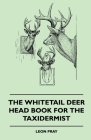 The Whitetail Deer Head Book for the Taxidermist Cover Image