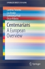 Centenarians: A European Overview (Springerbriefs in Aging) By Laetitia Teixeira, Lia Araújo, Constança Paúl Cover Image