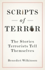 Scripts of Terror: The Stories Terrorists Tell Themselves By Benedict Wilkinson Cover Image