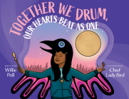 Together We Drum, Our Hearts Beat as One By Willie Poll, Chief Lady Bird (Illustrator) Cover Image