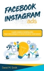 Facebook Instagram Ads: La guida completa al marketing online. Scopri come guadagnare su internet attraverso i social network. Cover Image