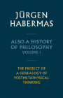 Also a History of Philosophy, Volume 1: The Project of a Genealogy of Postmetaphysical Thinking Cover Image