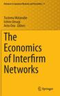 The Economics of Interfirm Networks (Advances in Japanese Business and Economics #4) By Tsutomu Watanabe (Editor), Iichiro Uesugi (Editor), Arito Ono (Editor) Cover Image