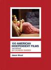 100 American Independent Films (Screen Guides) By Jason Wood Cover Image