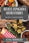 Délices Espagnols Authentiques: Une Ode à la Cuisine Ibérique By Elena Rodriguez Cover Image