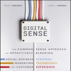 Digital Sense Lib/E: The Common Sense Approach to Effectively Blending Social Business Strategy, Marketing Technology, and Customer Experie By Travis Wright, Chris J. Snook, Walter Dixon (Read by) Cover Image