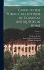 Guide to the Public Collections of Classical Antiquities in Rome; Volume 2 By Wolfgang Helbig, Emil Reisch, James Fullarton Muirhead Cover Image