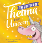 The Return of Thelma the Unicorn By Aaron Blabey, Aaron Blabey (Illustrator) Cover Image