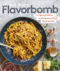 Flavorbomb: A Rogue Guide to Making Everything Taste Better By Bob Blumer Cover Image