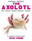 THE AXOLOTL Do Your Kids Know This?: A Children's Picture Book Cover Image
