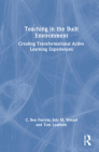 Teaching in the Built Environment: Creating Transformational Active Learning Experiences By C. Ben Farrow, Eric Wetzel, Thomas Leathem Cover Image